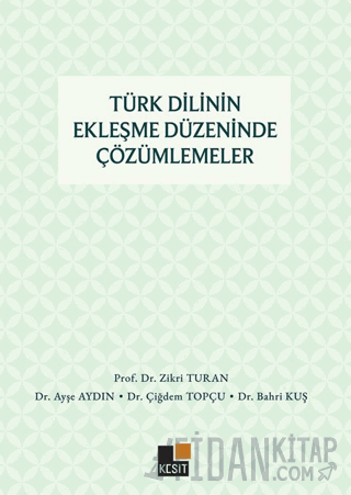 Türk Dilinin Ekleşme Düzeninde Çözümlemeler Zikri Turan