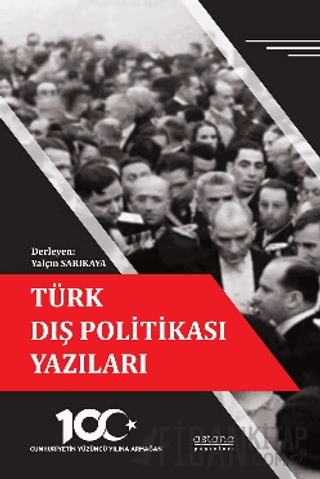 Türk Dış Politikası Yazıları - Cumhuriyetin Yüzüncü Yılına Armağan Yal