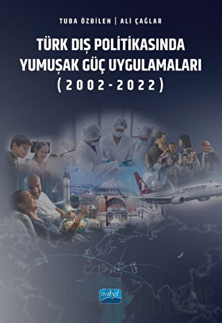 Türk Dış Politikasında Yumuşak Güç Uygulamaları (2002-2022) Ali Çağlar