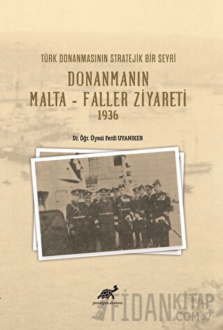 Türk Donanmasının Stratejik Bir Seyri Donanmanın Malta - Faller Ziyareti 1936