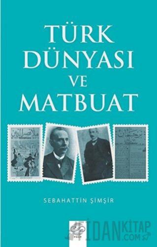 Türk Dünyası ve Matbuat Sebahattin Şimşir