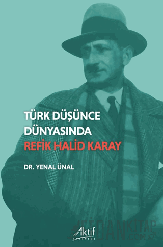 Türk Düşünde Dünyasında Refik Halid Karay Yenal Ünal