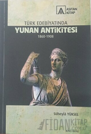 Türk Edebiyatında Yunan Ankititesi 1860-1908 Süheyla Yüksel