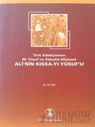 Türk Edebiyatının İlk Yusuf ve Züleyha Hikayesi Ali’nin Kıssa-i Yusufu