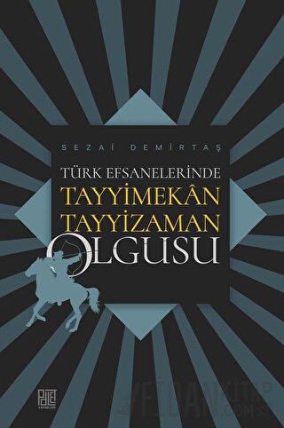 Türk Efsanelerinde Tayyimekân Tayyizaman Olgusu Sezai Demirtaş