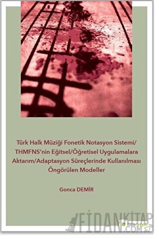 Türk Halk Müziği Fonetik Notasyon Sistemi-THMFNS’nin Eğitsel-Öğretisel Uygulamalara Aktarım-Adaptasyon Süreçlerinde Kullanılması Öngörülen Modeller