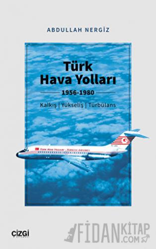 Türk Hava Yolları 1956-1980 (Kalkış, Yükseliş, Türbülans) Abdullah Ner
