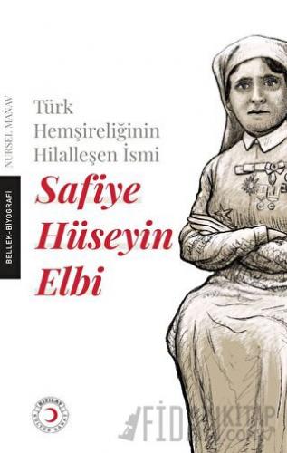 Türk Hemşireliğinin Hilalleşen İsmi - Safiye Hüseyin Elbi Nursel Manav