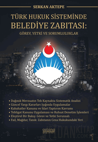 Türk Hukuk Sisteminde Belediye Zabıtası: Görev, Yetki ve Sorumluluklar