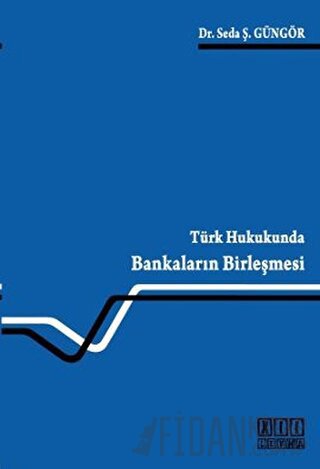 Türk Hukukunda Bankaların Birleşmesi