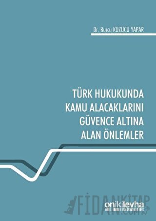 Türk Hukukunda Kamu Alacaklarını Güvence Altına Alan Önlemler
