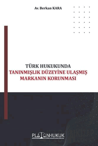 Türk Hukukunda Tanınmışlık Düzeyine Ulaşmış Markanın Korunması