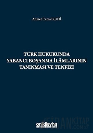 Türk Hukukunda Yabancı Boşanma İlamlarının Tanınması ve Tenfizi