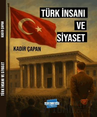 Türk İnsanı ve Siyaset Kadir Çapan