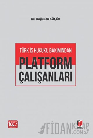 Türk İş Hukuku Bakımından Platform Çalışanları Doğukan Küçük