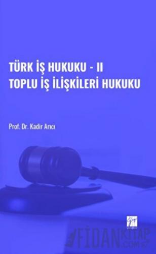 Türk İş Hukuku - II Toplu İş İlişkileri Hukuku