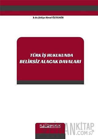 Türk İş Hukukunda Belirsiz Alacak Davaları