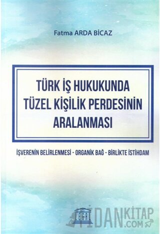 Türk İş Hukukunda Tüzel Kişilik Perdesinin Aralanması Fatma Arda Bicaz