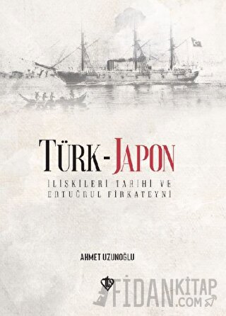 Türk - Japon İlişkileri Tarihi ve Ertuğrul Gazi Firkateyni (Ciltli) Ah