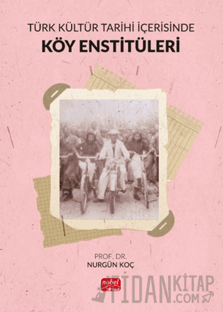 Türk Kültür Tarihi İçerisinde Köy Enstitüleri Nurgün Koç