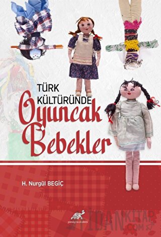 Türk Kültüründe Oyuncak Bebekler H. Nurgül Begiç