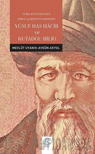 Türk Kültürünün Zirve Şahsiyetlerinden Yusuf Has Hacib ve Kutadgu Bilig