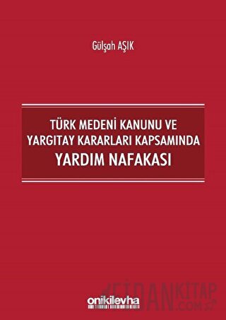 Türk Medeni Kanunu ve Yargıtay Kararları Kapsamında Yardım Nafakası