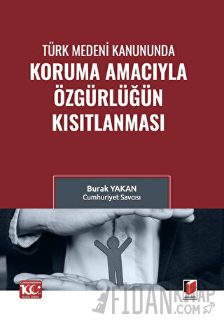 Türk Medeni Kanununda Koruma Amacıyla Özgürlüğün Kısıtlanması