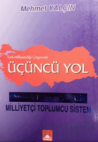 Türk Milliyetçiliği Çizgisinde Üçüncü Yol Mehmet Yalçın