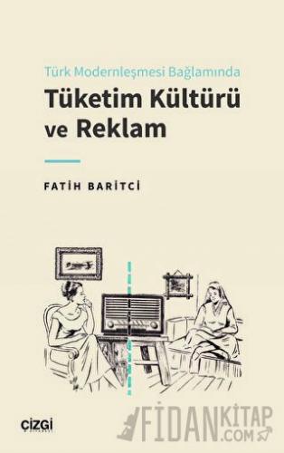Türk Modernleşmesi Bağlamında Tüketim Kültürü ve Reklam