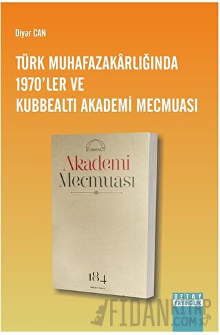 Türk Muhafazakarlığında 1970'ler ve Kubbealtı Akademi Mecmuası