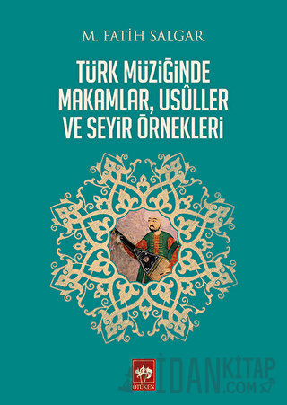Türk Müziğinde Makamlar, Usuller ve Seyir Örnekleri M. Fatih Salgar