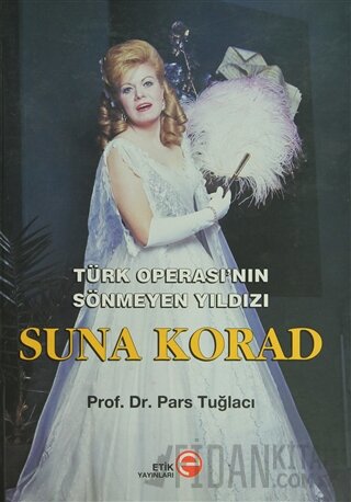 Türk Operası’nın Sönmeyen Yıldızı Suna Korad (Ciltli)