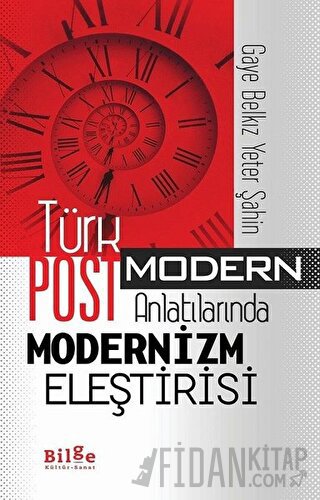 Türk Postmodern Anlatılarında Modernizm Eleştirisi Gaye Belkız Yeter Ş