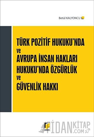 Türk Pozitif Hukuku'nda ve Avrupa İnsan Hakları Hukuku'nda Özgürlük ve Güvenlik Hakkı