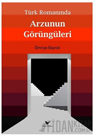 Türk Romanında Arzunun Görüngüleri Ömriye Bayrak
