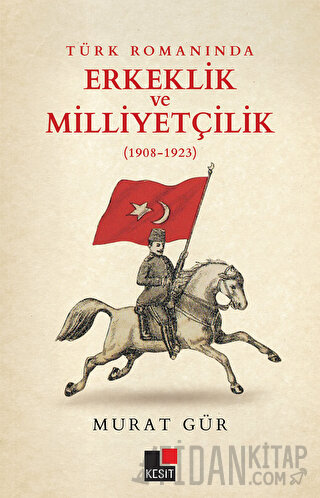 Türk Romanında Erkeklik ve Milliyetçilik (1908-1923) Murat Gür