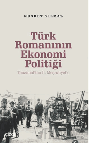 Türk Romanının Ekonomi Politiği / Tanzimat’tan 2. Meşrutiyet’e