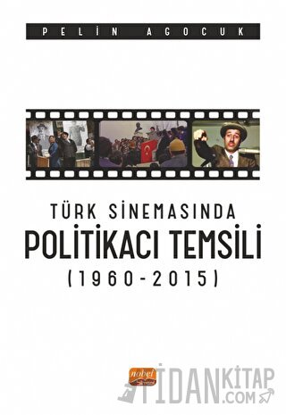 Türk Sinemasında Politikacı Temsili (1960-2015) Pelin Agocuk