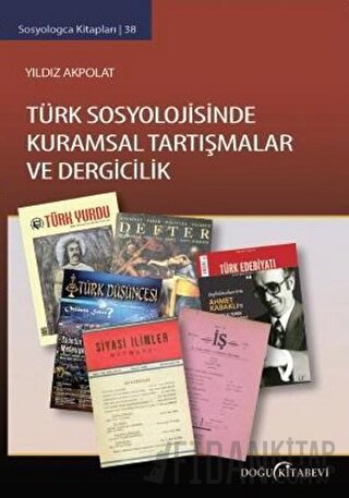 Türk Sosyolojisinde Kuramsal Tartışmalar ve Dergicilik Yıldız Akpolat