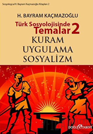 Türk Sosyolojisinde Temalar 2: Kuram - Uygulama - Sosyalizm H. Bayram 