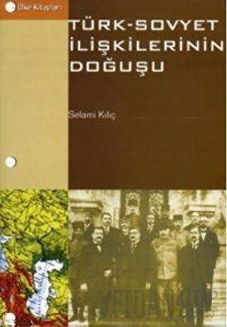 Türk - Sovyet İlişkilerinin Doğuşu Selami Kılıç