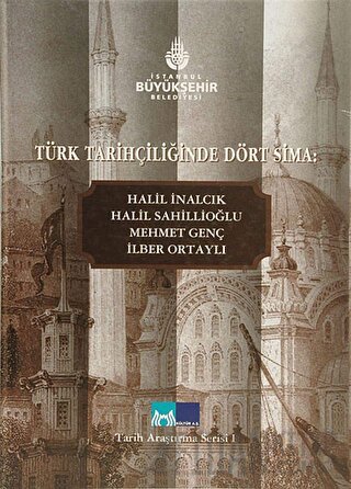 Türk Tarihçiliğinde Dört Sima: Halil İnalcık, Halil Sahillioğlu, Mehme