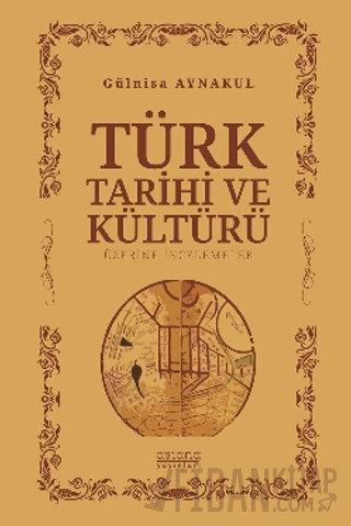 Türk Tarihi ve Kültürü Üzerine İncelemeler