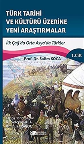 Türk Tarihi ve Kültürü Üzerine Yeni Araştırmalar 1. Cilt Salim Koca