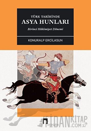 Türk Tarihinde Asya Hunları Birinci Hakimiyet Dönemİ Konuralp Ercilasu