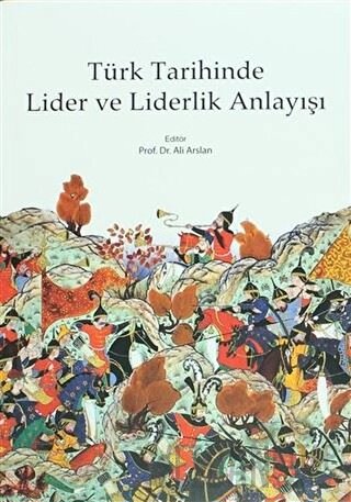 Türk Tarihinde Lider ve Liderlik Anlayışı Ali Arslan