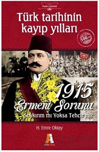 Türk Tarihinin Kayıp Yılları - 1915 Ermeni Sorunu H. Emre Oktay