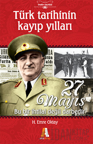 Türk Tarihinin Kayıp Yılları - 27 Mayıs H. Emre Oktay