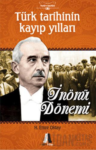 Türk Tarihinin Kayıp Yılları-İnönü Dönemi H. Emre Oktay